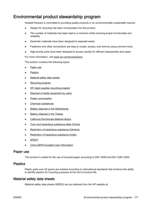 Page 193Environmental product stewardship program
Hewlett-Packard is committed to providing quality products in an environmentally sustainable manner:
●Design for recycling has been in
corporated into this product.
● The number of materials has been kept to a minimum while ensuri
ng proper functionality and
reliability.
● Dissimilar materials have bee
n designed to separate easily.
● Fasteners and other connections
 are easy to locate, access, and remove using common tools.
● High priority parts have been...