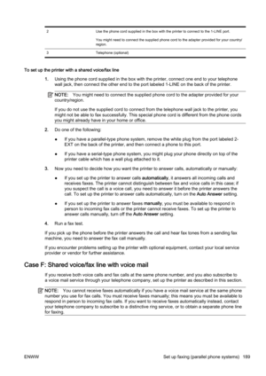 Page 2052Use the phone cord supplied in the box with the printer to con nect to the 1-LINE port.
You might need to connect the supplied phone cord to the adapte r provided for your country/
region.
3 Telephone (optional)
To set up the printer with a shared voice/fax line
1.Using the phone cord supplied in the box with the printer, conn ect one end to your telephone
wall jack, then connect the oth er end to the port labeled 1-LINE on the back of the printer.
NOTE:You might need to connect the supplied phone cord...