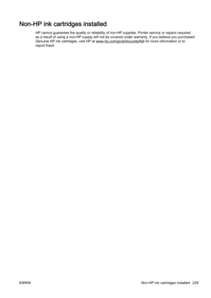 Page 245Non-HP ink cartridges installed
HP cannot guarantee the quality or reliability of non-HP supplies. Printer service or repairs required
as a result of using a non-HP supply will no t be covered under warranty. If you believe you purchased
Genuine HP ink cartridges, visit HP at 
www.hp.com/go/anticounterfeit for m ore information or to
report fraud.
ENWW Non-HP ink cartr idges installed 229 