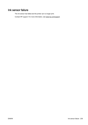 Page 255Ink sensor failure
The ink sensor has failed and the printer can no longer print.
Contact HP support. For more information, see 
www.hp.com/support.
ENWW Ink sensor failure 239 