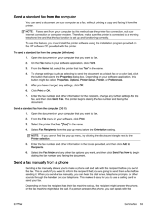 Page 79Send a standard fax from the computer
You can send a document on your computer as a fax, without printing a copy and faxing it from the
printer.
NOTE: Faxes sent from your computer by this method use the printer fa x connection, not your
Internet connection or computer m odem. Therefore, make sure the printer is connected to a working
telephone line and that the fax f unction is set up and functioning correctly.
To use this feature, you must in stall the printer software using the installation program...