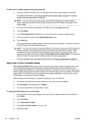 Page 82To send a fax to multiple recipients using group speed dial1.Load your original print-side d own in the left-rear corner of the scanner glass or in the ADF.
For additional information, see 
Load an original on the scanner glass on page 27 or Load an
original in the document feeder on page 28.
NOTE: If you are using the scanner glass, ensure that the automatic d ocument feeder is
empty. Otherwise, the printer  will sense the document in the AD F instead of the paper on the
scanner glass.
2. From the...