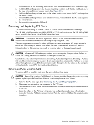 Page 1691.Holdthecoverinthemountingpositionandslideittowardthebulkheadendofthecage.
2.HoldthePCIcardcageabovethechassismountingposition,suchthatthebulkheadendof
thecageistowardtheserverrearpanel.(SeeFigure6-54.)
3.HoldthePCIcardcagereleaseleverintheraisedpositionandlowerthePCIcardcageinto
theserverchassis.
4.PressthePCIcardcagereleaseleverintotheloweredpositiontolockthePCIcardcageinto
theserverchassis.
5.ReconnectthecablestothePCIcard.
RemovingandReplacingPCICards...