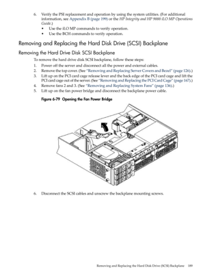 Page 1896.VerifythePSIreplacementandoperationbyusingthesystemutilities.(Foradditional
information,seeAppendixB(page199)ortheHPIntegrityandHP9000iLOMPOperations
Guide.)
•UsetheiLOMPcommandstoverifyoperation.
•UsetheBCHcommandstoverifyoperation.
RemovingandReplacingtheHardDiskDrive(SCSI)Backplane
RemovingtheHardDriveDiskSCSIBackplane
ToremovetheharddrivediskSCSIbackplane,followthesesteps:
1.Powerofftheserveranddisconnectallthepowerandexternalcables....