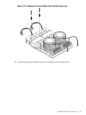 Page 83Figure3-44InstallingtheProcessorModulePowerPodMountingScrews
14.Connectthepowerpodcabletothepowerconnectoronthesystemboard.
InstallingAdditionalComponents83 