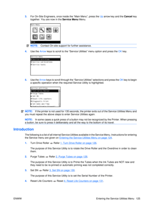 Page 1393.For On-Site Engineers, once inside the “Main Menu”, press the  Up arrow key and the  Cancel key
together. You are now in the  Service Menu Menu.
NOTE:Contact On-site support for further assistance.
4.Use the Arrow  keys to scroll to the  “Service Utilities” menu option and press the  OK key.
5. Use the  Arrow keys to scroll through the “Service  Utilities” selections and press the  OK key to begin
a specific operation wh en the required Service Utility is highlighted.
NOTE:If the printer is not used...