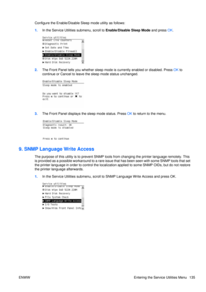 Page 149Configure the Enable/Disable Sleep mode utility as follows:
1. In the Service Utilities submenu, scroll to  Enable/Disable Sleep Mode and press OK.
2. The Front Panel tells you whether sleep mode  is currently enabled or disabled. Press OK to
continue or Cancel to leave th e sleep mode status unchanged.
3.The Front Panel displays the sleep mode status. Press  OK to return to the menu.
9. SNMP Language Write Access
The purpose of this utility is to prevent SNMP to ols from changing the printer language...