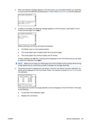 Page 1612.When the following message appears on the front  panel, you must select whether you would like
to continue with the calibration by pressing the  OK key. Press Back or Cancel  to exit the calibration.
3.If media is not loaded, the following message ap pears on the front panel. Load media in to the
Printer and start again from  step 1.
Before continuing,  the Printer will check the following:
● The Media Lever is in the lowered position.
● The correct paper type is loaded
 (check list on previous page)....