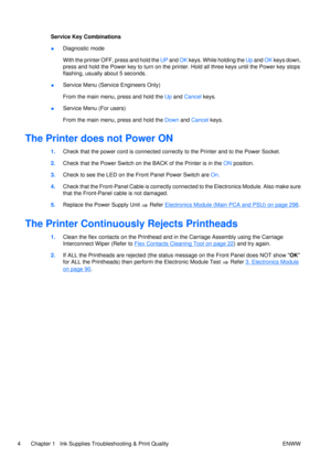 Page 18Service Key Combinations
●Diagnostic mode
With the printer OFF, press and hold the 
UP and  OK keys. While holding the  Up and  OK keys down,
press and hold the Power key to turn on the printer. Hold all three keys until the Power key stops
flashing, usually about 5 seconds.
● Service Menu (Service Engineers Only)
From the main menu, press and hold the 
Up and  Cancel  keys.
● Service Menu (For users)
From the main menu, press and hold the 
Down and Cancel  keys.
The Printer does not Power ON
1.Check...