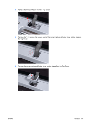 Page 1894.Remove the Damper Rotary from the Top Cover.
5.Remove the T-15 screws that secure each of the remaining three Window hinge locking plates to
the Top Cover.
6.Remove the remaining three Window hinge locking plates from the Top Cover.
ENWW Window 175 