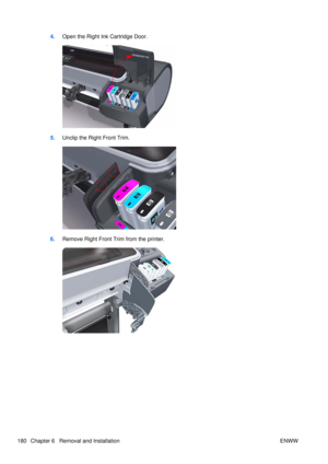 Page 1944.Open the Right Ink Cartridge Door.
5.Unclip the Right Front Trim.
6.Remove Right Front Tr im from the printer.
180 Chapter 6   Removal and Installation ENWW 