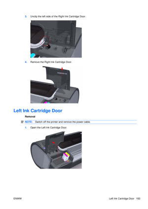 Page 1973.Unclip the left side of the Right Ink Cartridge Door.
4.Remove the Right Ink Cartridge Door.
Left Ink Cartridge Door
Removal
NOTE: Switch off the printer and remove the power cable.
1.Open the Left Ink Cartridge Door.
ENWW Left Ink Cartridge Door 183 