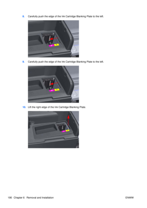 Page 2048.Carefully push the edge of the Ink Cartridge Blanking Plate to the left.
9.Carefully push the edge of the Ink Cartridge Blanking Plate to the left.
10.Lift the right edge of the Ink Cartridge Blanking Plate.
190 Chapter 6   Removal and Installation ENWW 