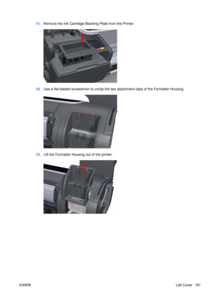 Page 20511.Remove the Ink Cartridge Blanking Plate from the Printer.
12.Use a flat bladed screwdriver to unclip the two attachment clips of the Formatter Housing.
13.Lift the Formatter Housing out of the printer.
ENWW Left Cover 191 