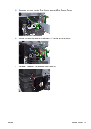 Page 2295.Disconnect connector from the Drop Dete ctor Motor and Drop Detector Sensor.
6.Unroute the cables disconnected in steps 4 and 5 from the two cable clamps.
7.Disconnect the Aerosol Fan Assembly inline connector.
ENWW Service Station 215 