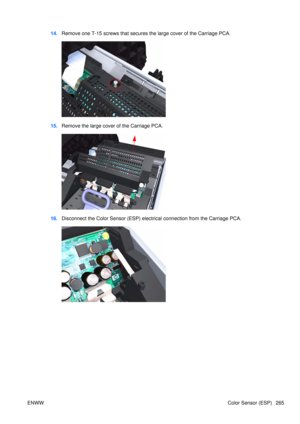 Page 27914.Remove one T-15 screws that secures the large cover of the Carriage PCA.
15.Remove the large cover of the Carriage PCA.
16.Disconnect the Color Sensor (ESP) electr ical connection from the Carriage PCA.
ENWW Color Sensor (ESP) 265 