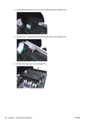 Page 28413.Unclip and slide off the small cover of the Carriage Assembly Carriage PCA.
14.Remove one T-15 screws that secures the large cover of the Carriage PCA.
15.Remove the large cover of the Carriage PCA.
270 Chapter 6   Removal and Installation ENWW 