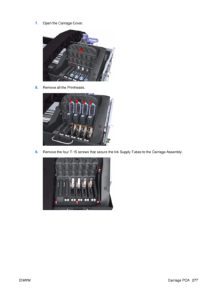 Page 2917.Open the Carriage Cover.
8.Remove all the Printheads.
9.Remove the four T-15 screws that secure the Ink Supply Tubes to the Carriage Assembly.
ENWW Carriage PCA 277 