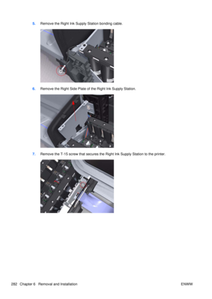 Page 2965.Remove the Right Ink Supply Station bonding cable.
6.Remove the Right Side Plate of the Right Ink Supply Station.
7.Remove the T-15 screw that secures the Right Ink Supply Station to the printer.
282 Chapter 6   Removal and Installation ENWW 