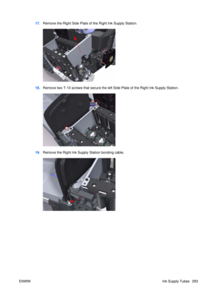 Page 30717.Remove the Right Side Plate of the Right Ink Supply Station.
18.Remove two T-10 screws that secure the left  Side Plate of the Right Ink Supply Station.
19.Remove the Right Ink Supply Station bonding cable.
ENWW Ink Supply Tubes 293 