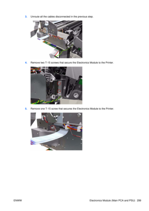 Page 3133.Unroute all the cables disconnected in the previous step.
4.Remove two T-15 screws that secure the Electronics Module to the Printer.
5.Remove one T-15 screw that secures  the Electronics Module to the Printer.
ENWW Electronics Module (Main PCA and PSU) 299 