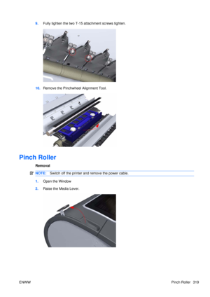 Page 3339.Fully tighten the two T-15 attachment screws tighten.
10.Remove the Pinchwheel Alignment Tool.
Pinch Roller
Removal
NOTE: Switch off the printer and remove the power cable.
1.Open the Window
2. Raise the Media Lever.
ENWW Pinch Roller 319 