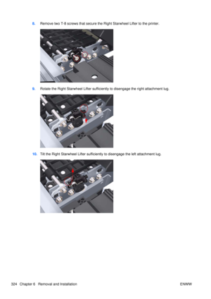 Page 3388.Remove two T-8 screws that secure the  Right Starwheel Lifter to the printer.
9.Rotate the Right Starwheel Lifter sufficiently to disengage the right attachment lug.
10.Tilt the Right Starwheel Lifter sufficiently to disengage the left attachment lug.
324 Chapter 6   Removal and Installation ENWW 