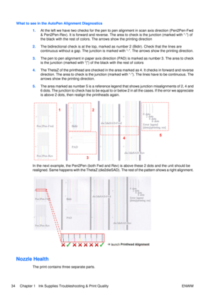 Page 48What to see in the AutoPen Alignment Diagnostics1.At the left we have two checks for the pen to pe n alignment in scan axis direction (Pen2Pen-Fwd
& Pen2Pen-Rev). It is forward and reverse. The ar ea to check is the junction (marked with “-”) of
the black with the rest of colors. The arrows show the printing direction
2. The bidirectional check is at the top, marked as number 2 (Bidir). Check that the lines are
continuous without a gap. The junction is marked  with “-”. The arrows show the printing...