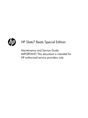 Page 1HP Slate7 Beats Special Edition
Maintenance and Service Guide
IMPORTANT! This document is intended for
HP authorized service providers only. 