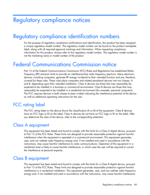 Page 68
 
Regulatory compliance  notices  68 
Regulatory compliance notices  
Regulatory compliance identification numbers  
For the purpose of regulatory compliance certifications and identification, this product has been assigned 
a unique regulatory model number. The regulatory model number can be found on the product nameplate 
label, along with all required approval markings and information. When requesting compliance 
information for this product, always refer to this reg ulatory model number. The...