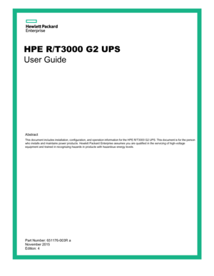 Page 1HPE R/T3000 G2 UPS 
User Guide  
Abstract 
This document includes installation, configuration, and operation information for the HPE R/T3000 G2 UPS. This document is for the person who installs and maintains power products. Hewlett Packard Enterprise assumes you are qualified in the servicing of high- voltage 
equipment and trained in recognizing hazards in products with hazardous energy levels.   Part Number: 651176-00
3R a 
November 2015 
Edition: 4  