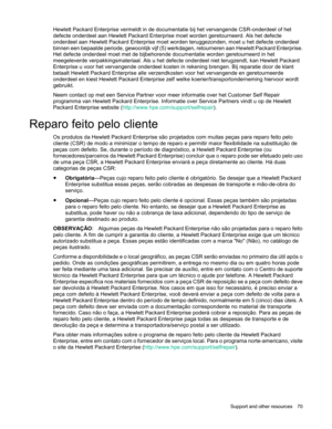 Page 70 
Support  and other resources  70  
Hewlett Packard Enterprise vermeldt in de documentatie bij het vervangende C SR-onderdeel of het 
defecte onderdeel aan Hewlett Packard Enterprise moet worden geretourneerd. Als het defecte 
onderdeel aan Hewlett Packard Enterprise moet worden teruggezonden, moet u het defecte onderdeel 
binnen een bepaalde periode, gewoonlijk vijf (5) werkdagen, retourneren aan Hewlett Packard Enterprise. 
Het defecte onderdeel moet met de bijbehorende documentatie worden...