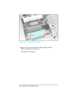 Page 2183Remove the (6) rollers from the High Voltage Contact
Plate (see Figure 6-53 callout 1). 
(continued on next page)
Figure 6-53 Paper Guide Rollers
6-64 Removal and Replacement 