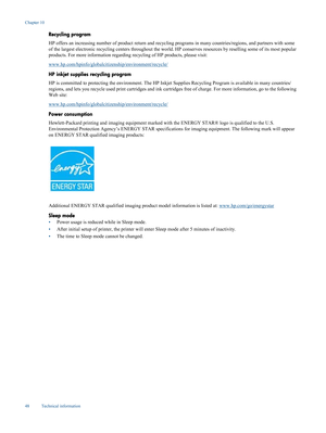Page 50
Recycling program
HP offers an increasing number of product return and recycling programs in many countries/regions, and partners with some
of the largest electronic recycl ing centers throughout the world. HP conserves  resources by reselling some of its most popular
products. For more informati on regarding recycling of HP  products, please visit:
www.hp.com/hpinfo/globalcitizenship/environment/recycle/
HP inkjet supplies recycling program
HP is committed to prot ecting the environment. The HP I nkjet...