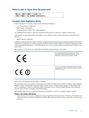 Page 53
Notice to users in Japan about the power cord
European Union Regulatory Notice
Products bearing the CE marking comply with the following EU Directives:
• Low Voltage Directive 2006/95/EC
• EMC Directive 2004/108/EC
• Ecodesign Directiv
e 2009/125/EC, where applicable
CE compliance of this product is valid only if powered  with the correct CE-marked AC adapter provided by HP.
If this product has telecommunicati ons functionality, it also complies with  the essential requirements of the following EU...