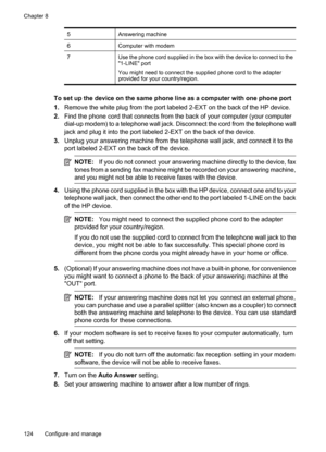 Page 128
5Answering machine
6Computer with modem
7Use the phone cord supplied in the box with the device to connect to the
1-LINE port
You might need to connect the supplied phone cord to the adapter
provided for your country/region.
To set up the device on the same phone line as a computer with one phone port
1.Remove the white plug from the port labeled 2-EXT on the back of the HP device.
2. Find the phone cord that connects from the back of your computer (your computer
dial-up modem) to a telephone wall jack....