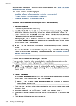 Page 134
setup experience. However, if you have connected the cable first, see Connect the device
before installing the software.
This section contains the following topics:
•
Install the software before co nnecting the device (recommended)
•
Connect the device before installing the software
•
Share the device on a locally shared network
Install the software before connecting the device (recommended)
To install the software
1. Close any applications that are running.
2. Insert the Starter CD into the CD drive....