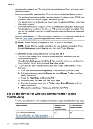 Page 138
groups or when usage is low. The connected computer is slowed down when many users
print to the device.
Basic requirements for sharing in Mac OS X environment include the following items:
• The Macintosh computers must be communicating on the network using TCP/IP, andthey must have IP addresses. (AppleTalk is not supported.)
• The device that is being shared must be connected to a built-in USB port on the host Macintosh computer.
• Both the host Macintosh computer and the client Macintosh computers that...