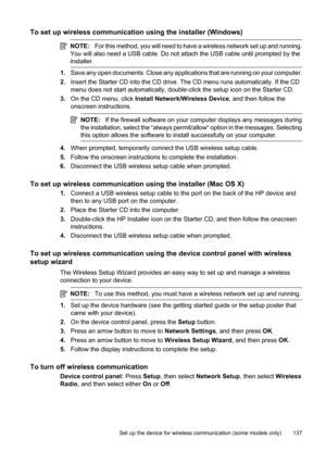 Page 141
To set up wireless communication using the installer (Windows)
NOTE:For this method, you will need to have a wireless network set up and running.
You will also need a USB cable. Do not attach the USB cable until prompted by the
installer.
1. Save any open documents. Close any applications that are running on your computer.
2. Insert the Starter CD into the CD drive. The CD menu runs automatically. If the CD
menu does not start automatically, double-click the setup icon on the Starter CD.
3. On the CD...