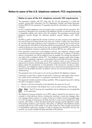 Page 269
Notice to users of the U.S. telephone network: FCC requirements
Notice to users of the U.S. telephone network: FCC requirements
This equipment complies with FCC rules, Part 68. On this equipment is a label that 
contains, among other information, the FCC  Registration Number and Ringer Equivalent 
Number (REN) for this equipment. If requested, provide this information to your telephone 
company.
An FCC compliant telephone cord and modular plug is provided with this equipment. This 
equipment is designed...