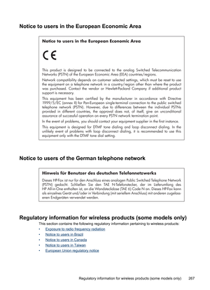 Page 271
Notice to users in the European Economic Area
Notice to users in the European Economic Area
This product is designed to be connected to the analog Switched Telecommunication 
Networks (PSTN) of the European Economic Area (EEA) countries/regions.
Network compatibility depends on customer selected settings, which must be reset to use 
the equipment on a telephone network in a country/region other than where the product 
was purchased. Contact the vendor or Hewlett-Packard Company if additional product...