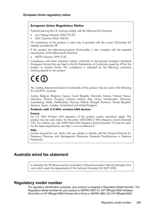 Page 273
European Union regulatory notice
European Union Regulatory Notice
Products bearing the CE marking comply with the following EU Directives:  
 Low Voltage Directive 2006/95/EC  
  EMC Directive 2004/108/EC
CE compliance of this product is valid only if powered with the correct CE-marked AC 
adapter provided by HP. 
If this product has telecommunications functio nality, it also complies with the essential 
requirements of the following EU Directive:
  R&TTE Directive 1999/5/EC
Compliance with these...