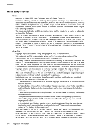 Page 280
Third-party licenses
Expat
Copyright (c) 1998, 1999, 2000 Thai Open Source Software Center Ltd
Permission is hereby granted, free of charge, to any person obtaining a copy of this software and
associated documentation file s (the Software), to deal in the Software without restriction, including
without limitation the rights to use, copy, modify,  merge, publish, distribute, sublicense, and/or sell
copies of the Software, and to permit persons to  whom the Software is furnished to do so, subject
to the...