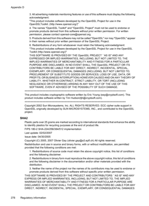 Page 282
3. All advertising materials mentioning features or use of this software must display the following
acknowledgment:
This product includes software developed by  the OpenSSL Project for use in the
OpenSSLToolkit. (
http://www.openssl.org/ )
4. The names OpenSSL Toolkit and OpenSSL Project must not be used to endorse or
promote products derived from this software  without prior written permission. For written
permission, please contact openssl-core@openssl.org.
5. Products derived from this software may...