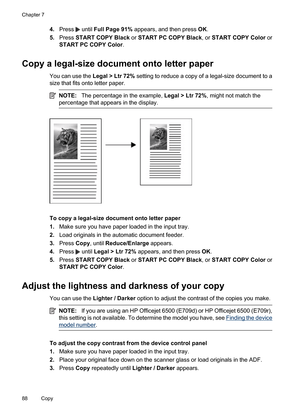 Page 92
4.Press  until  Full Page 91%  appears, and then press  OK.
5. Press  START COPY Black  or START PC COPY Black , or START COPY Color  or
START PC COPY Color .
Copy a legal-size document onto letter paper
You can use the Legal > Ltr 72% setting to reduce a copy of a legal-size document to a
size that fits onto letter paper.
NOTE: The percentage in the example,  Legal > Ltr 72%, might not match the
percentage that appears in the display.
To copy a legal-size document onto letter paper
1. Make sure you...