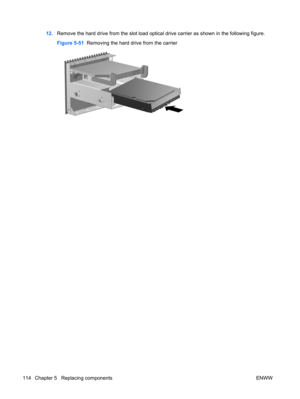 Page 12612.Remove the hard drive from the slot load optical drive carrier as shown in the following figure.
Figure 5-51  Removing the hard drive from the carrier
114 Chapter 5   Replacing components ENWW 