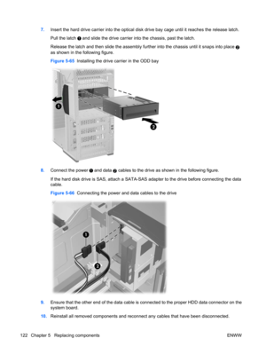 Page 1347.Insert the hard drive carrier into the optical disk drive bay cage until it reaches the release latch.
Pull the latch 
 and slide the drive carrier into the chassis, past the latch.
Release the latch and then slide the assembly further into the chassis until it snaps into place 
2
as shown in the following figure.
Figure 5-65  Installing the drive carrier in the ODD bay
8.Connect the power  and data 2 cables to the drive as shown in the following figure.
If the hard disk drive is SAS, attach a SATA-SAS...