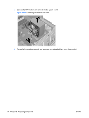 Page 1685.Connect the CPU heatsink fan connector to the system board.
Figure 5-102  Connecting the heatsink fan cable
6.Reinstall all removed components and reconnect any cables that have been disconnected.
156 Chapter 5   Replacing components ENWW 