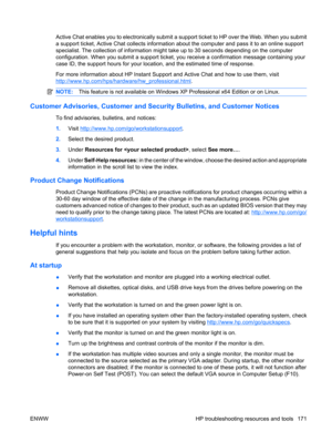 Page 183Active Chat enables you to electronically submit a support ticket to HP over the Web. When you submit
a support ticket, Active Chat collects information about the computer and pass it to an online support
specialist. The collection of information might take up to 30 seconds depending on the computer
configuration. When you submit a support ticket, you receive a confirmation message containing your
case ID, the support hours for your location, and the estimated time of response.
For more information about...