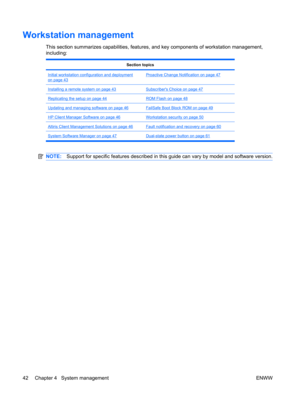 Page 54Workstation management
This section summarizes capabilities, features, and key components of workstation management,
including:
Section topics
Initial workstation configuration and deployment
on page 43
Proactive Change Notification on page 47
Installing a remote system on page 43Subscribers Choice on page 47
Replicating the setup on page 44ROM Flash on page 48
Updating and managing software on page 46FailSafe Boot Block ROM on page 49
HP Client Manager Software on page 46Workstation security on page 50...